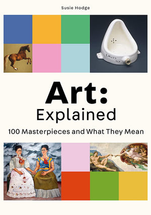 Art: Explained 100 Masterpieces and What They Mean