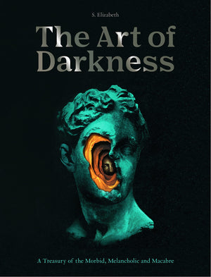 Art of Darkness: A Treasury of the Morbid, Melancholic and Macabre