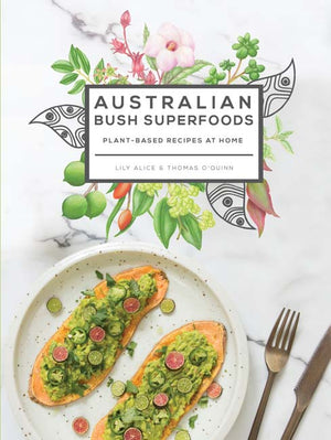 Australian Bush Superfoods: Plant-Based Recipes at Home