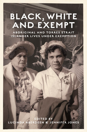 Black, White and Exempt: Aboriginal and Torres Strait Islander Lives Under Exemption
