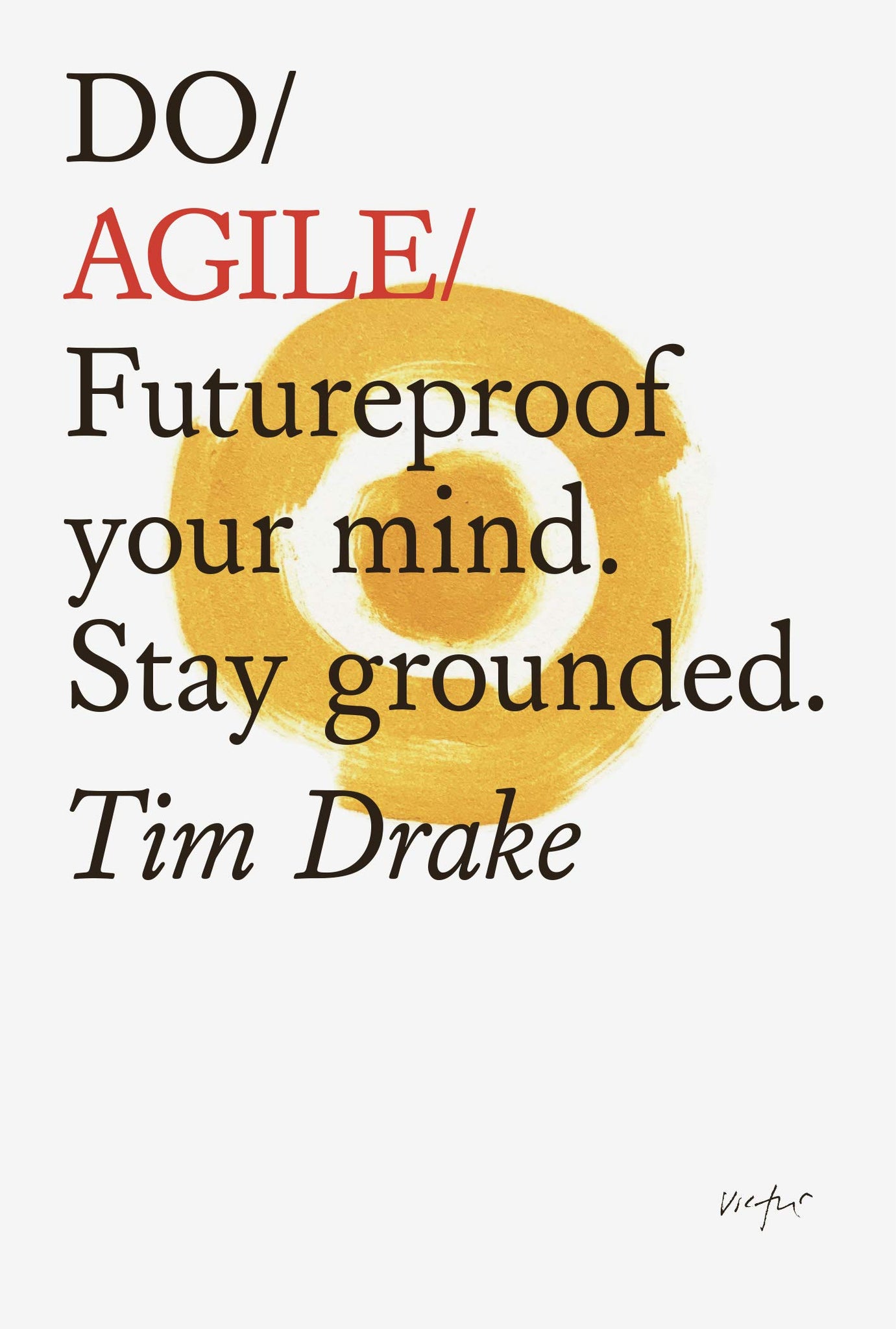 Do Agile: Futureproof Your Mindset. Stay Grounded
