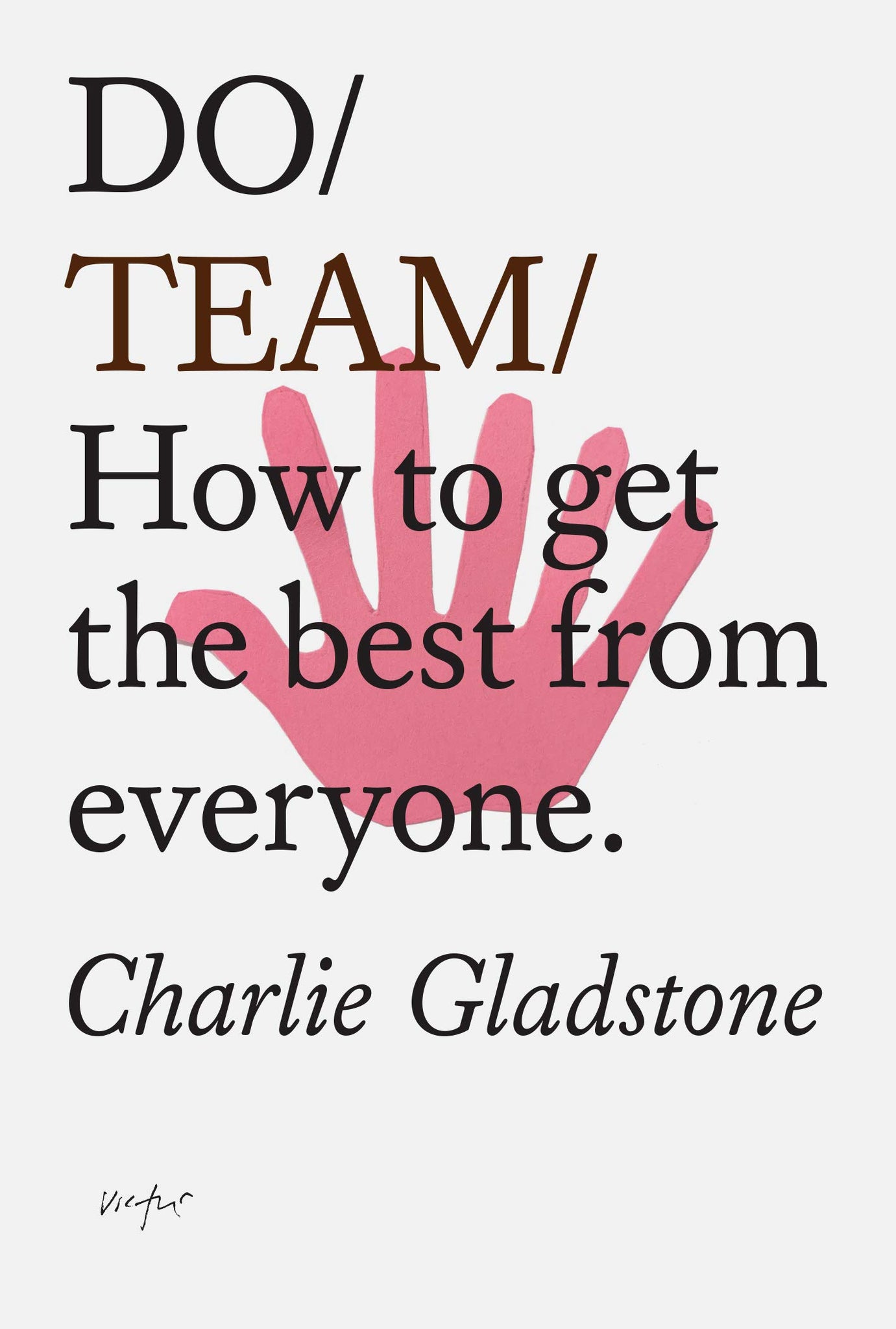 Do Team: How to Get the Best From Everyone