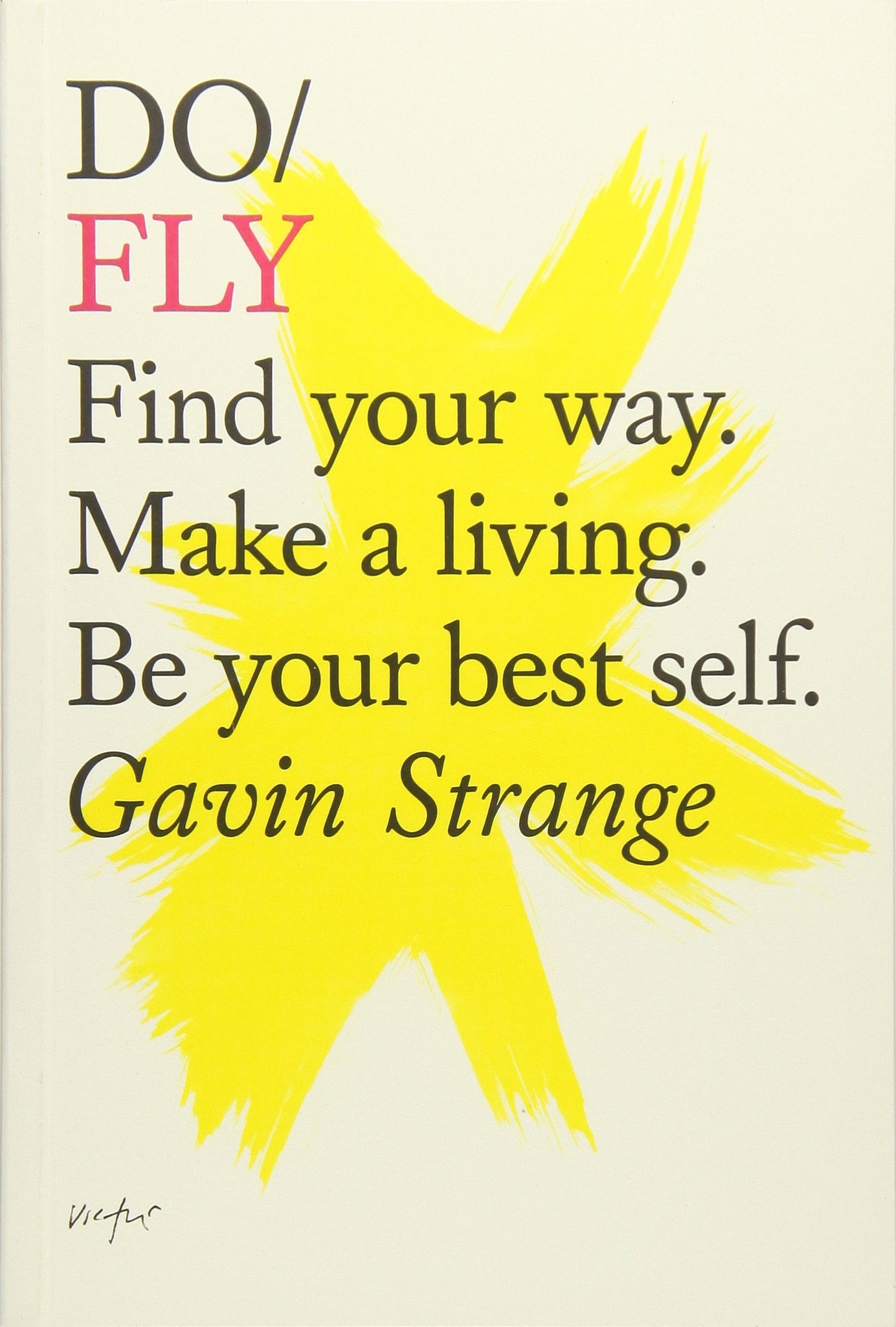 Do Fly: Find Your Way. Make a Living. Be Your Best Self