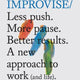 Do Improvise: Less Push. More Pause. Better Results.