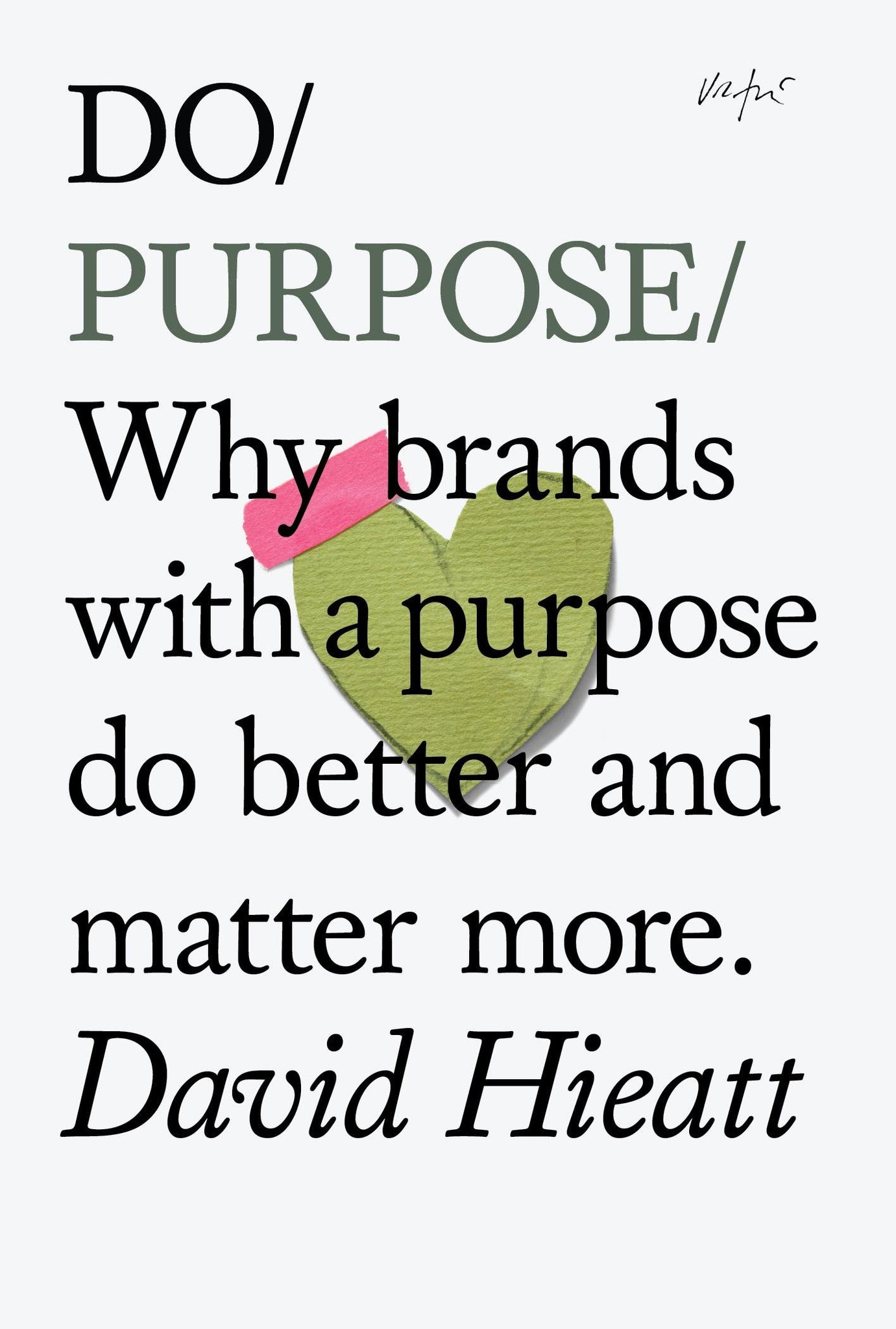 Do Purpose: Why Brands with a Purpose Do Better and Matter More