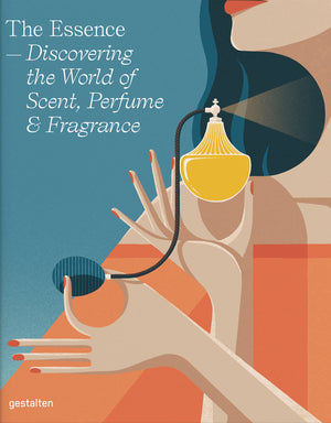 Essence: Discovering the World of Scent, Perfume and Fragrance