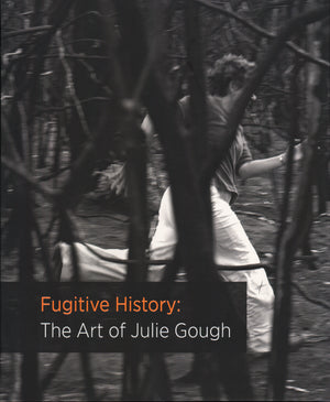 Fugitive History: The Art of Julie Gough