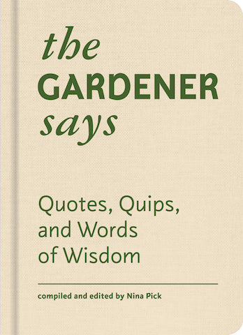 Gardener Says: Quotes, Quips, and Words of Wisdom