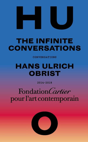 Hans Ulrich Obrist: Infinite Conversations