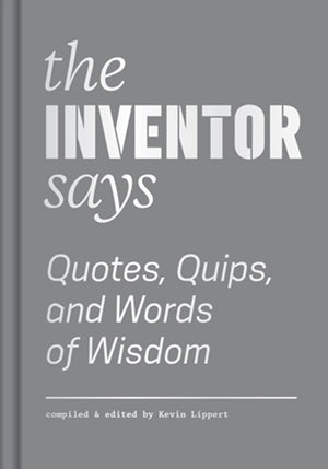Inventor Says: Quotes, Quips, and Words of Wisdom