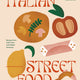 Italian Street Food: Recipes from Italy's Bars and Hidden Laneways