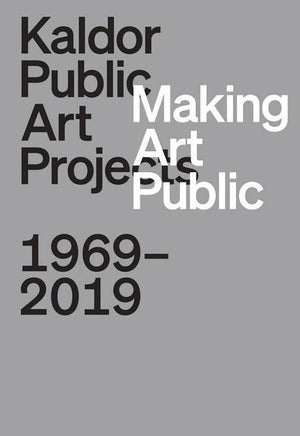 Making Art Public: Kaldor Public Art Projects, 1969–2019
