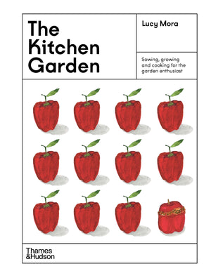 Kitchen Garden: Sowing, Growing and Cooking For the Garden Enthusiast