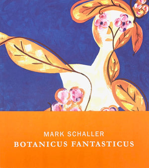 Mark Schaller: Botanicus Fantasticus