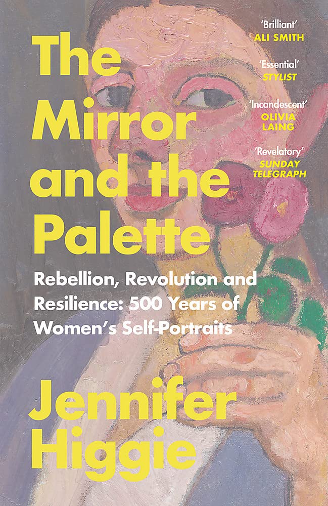 Mirror and the Palette: Rebellion, Revolution and Resilience: 500 Years of Women’s Self-Portraits