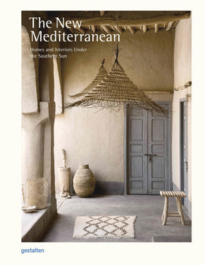 New Mediterranean: Homes and Interiors Under the Southern Sun