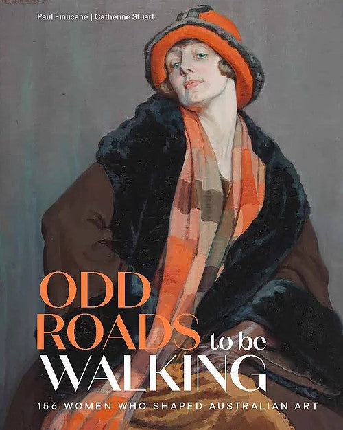 Odd Roads to be Walking: 156 Women Who Shaped Australian Art