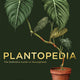 Plantopedia: The Definitive Guide to House Plants