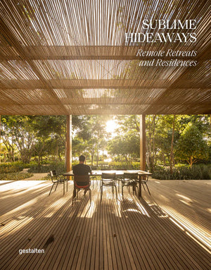 Sublime Hideaways: Remote Retreats and Residences