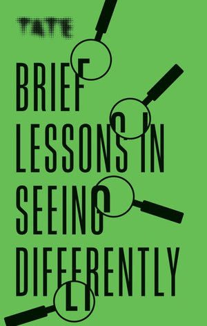 Tate Brief Lessons in Seeing Differently