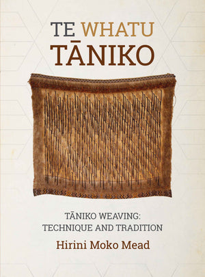 Te Whatu Taniko - Taniko Weaving: Technique and Tradition