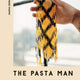 Pasta Man: the Art of Making Spectacular Pasta