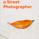 Think Like a Street Photographer