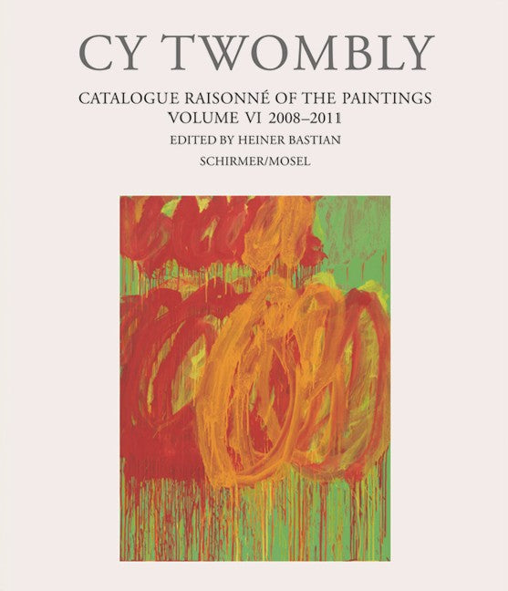 Cy Twombly: Catalogue Raisonné of the Paintings Vol. VI: 2008-2011