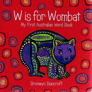 W is for Wombat: My First Australian Word Book