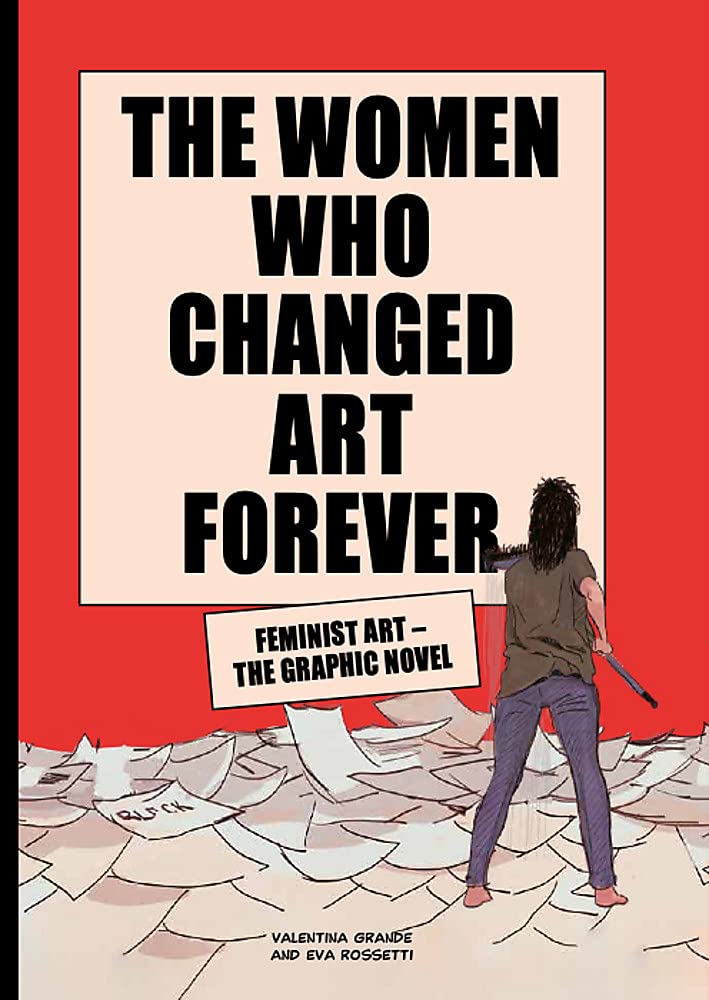 Women Who Changed Art Forever: Feminist Art – The Graphic Novel