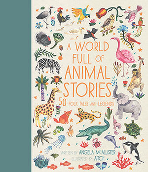 World Full of Animal Stories: 50 Favourite Animal Folk Tales, Myths and Legends