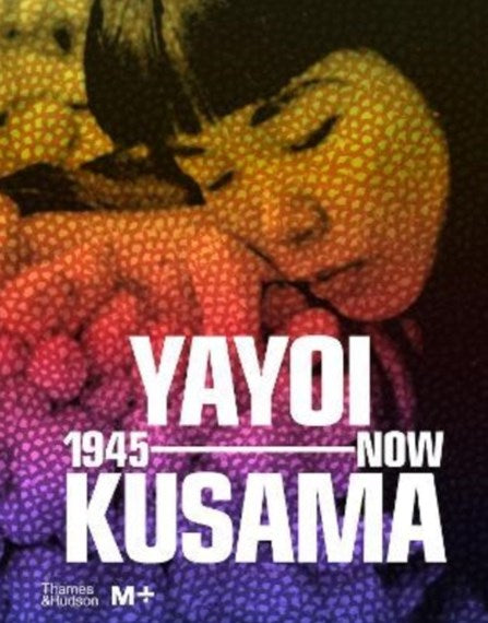 Yayoi Kusama 1945 to Now