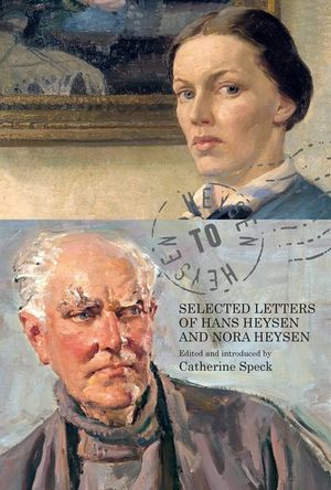 Heysen to Heysen: Selected Letters of Hans Heysen and Nora Heysen