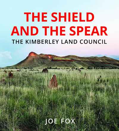 Shield And The Spear: The Kimberley Land Council