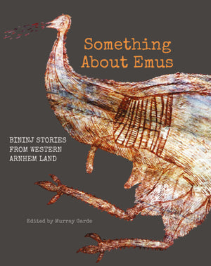 Something About Emus: Bininj Stories from Western Arnhem Land