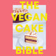 Vegan Cake Bible