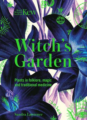 Kew - Witch's Garden: Plants in Folklore, Magic and Traditional Medecine