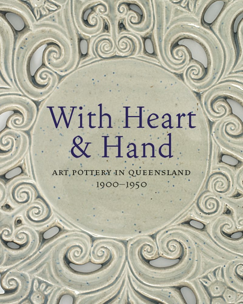 With Heart and Hand: Art Pottery in Queensland 1900-1950